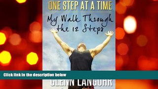 PDF [DOWNLOAD] One Step at a Time: My Walk Through the 12 Steps Glenn Langohr FOR IPAD