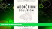 PDF [DOWNLOAD] The Addiction Solution: Unraveling the Mysteries of Addiction through Cutting-Edge