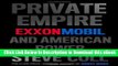 [Read Book] Private Empire: ExxonMobil and American Power Mobi
