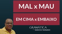 MAL - MAU - EM CIMA - EMBAIXO