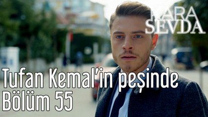 Kara Sevda 55. Bölüm Tufan Kemal'in Peşinde