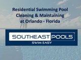 Residential Swimming Pool Cleaning & Maintaining at Orlando – FL