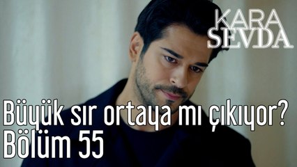 Kara Sevda 55. Bölüm Büyük Sır Ortaya mı Çıkıyor?