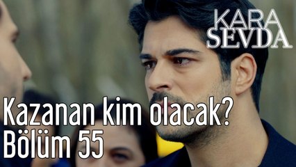 Kara Sevda 55. Bölüm Kazanan Kim Olacak?
