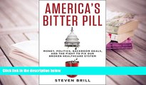 PDF [FREE] DOWNLOAD  America s Bitter Pill: Money, Politics, Back-Room Deals, and the Fight to Fix