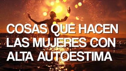 Cosas que hacen las mujeres con alta autoestima