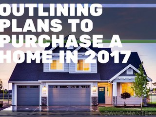Outlining Plans To Purchase A Home In 2017 | David Mantek