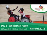 Day 6 | Wheelchair rugby | Toronto 2015 Parapan American Games