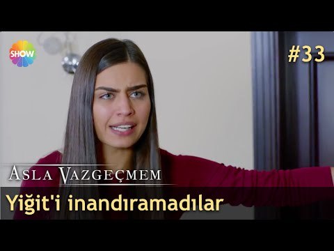 Yiğit'i inandıramadılar | Asla Vazgeçmem 33.Bölüm