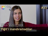 Yiğit'i inandıramadılar | Asla Vazgeçmem 33.Bölüm