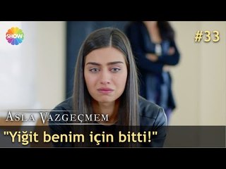"Yiğit benim için bitti!" | Asla Vazgeçmem 33.Bölüm