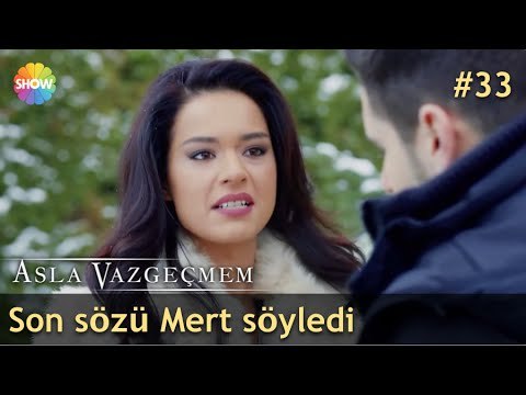 Son sözü Mert söyledi | Asla Vazgeçmem 33.Bölüm