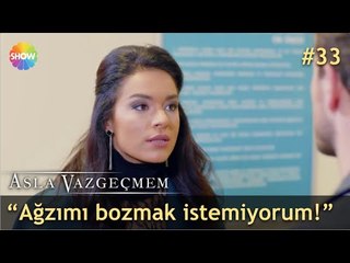 “Ağzımı bozmak istemiyorum!” | Asla Vazgeçmem 33.Bölüm
