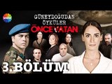Güneydoğu'dan Öyküler: Önce Vatan 3.Bölüm