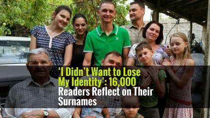 ‘I Didn’t Want to Lose My Identity’: 16,000 Readers Reflect on Their Surnames