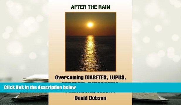 PDF [DOWNLOAD] After the Rain: Overcoming Diabetes Lupus Arthritis Sarcoidosis Obesity High Blood