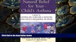 READ book Natural Relief for Your Child s Asthma: A Guide to Controlling Symptoms   Reducing Your
