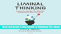 DOWNLOAD Liminal Thinking: Create the Change You Want by Changing the Way You Think Mobi