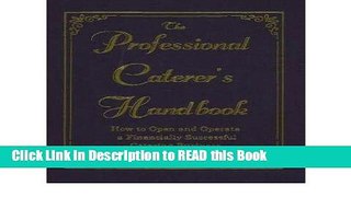 Read Book The Professional Caterer s Handbook: How to Open and Operate a Financially Successful
