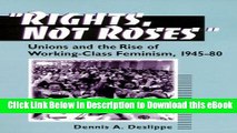 [Read Book] Rights, Not Roses: Unions and the Rise of Working-Class Feminism, 1945-80 (Working