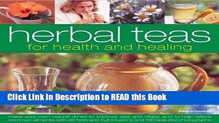 Read Book Herbal Teas for Health and Healing: Make your own natural drinks to improve zest and