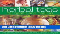 Read Book Herbal Teas for Health and Healing: Make your own natural drinks to improve zest and