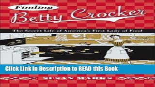 Read Book Finding Betty Crocker: The Secret Life of America’s First Lady of Food (Fesler-Lampert