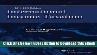 DOWNLOAD International Income Taxation: Code and Regulations - Selected Sections (2011-2012) Kindle