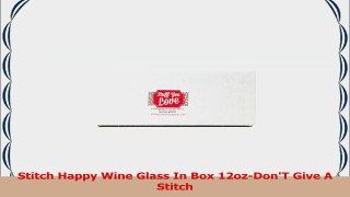 Stitch Happy Wine Glass In Box 12ozDonT Give A Stitch 15664550