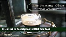Read Book The Parting Glass : A Toast to the Traditional Pubs of Ireland (Irish Pubs) Full Online