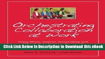 [Read Book] Orchestrating Collaboration at Work: Using Music, Improv, Storytelling, and Other Arts