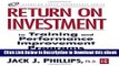 DOWNLOAD Return on Investment in Training and Performance Improvement Programs (Improving Human