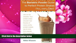 READ book The Bariatric Foodie Guide to Perfect Protein Shakes (Volume 1) Ms Nikki L Massie For Ipad