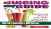 Read Book Juicing Guide: Top Juicing Recipes that Make Juicing for Weight Loss Easy Full eBook