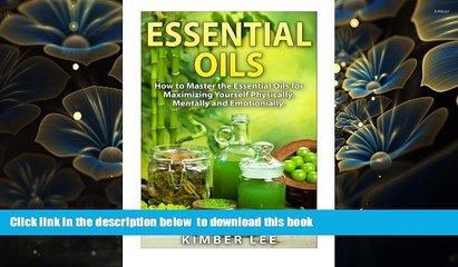 [Download]  Essential Oils: How to Master the Essential Oils for Maximizing Yourself Physically,