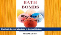 Download [PDF]  Bath Bombs: Fizzy World Of Bath Bombs, Amazing Recipes To Create Beautiful And