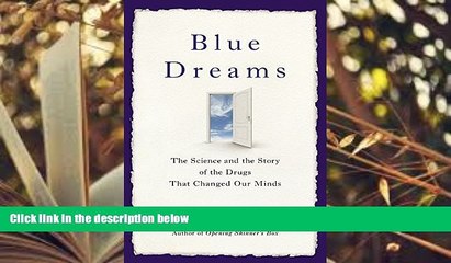 Read Online Blue Dreams: The Science and the Story of the Drugs that Changed Our Minds Lauren