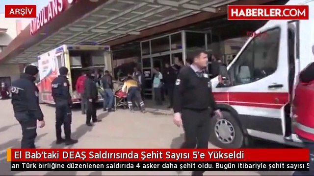 El Bab'taki DEAŞ Saldırısında Şehit Sayısı 5'e Yükseldi