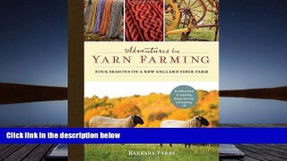 [Download]  Adventures in Yarn Farming: Four Seasons on a New England Fiber Farm Barbara Parry For