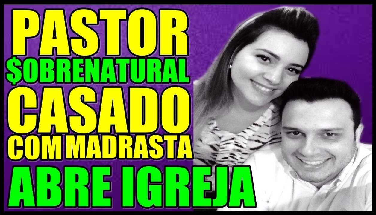 BOMBA☼BOMBA☼BOMBA®PASTOR PATRICK MOURA CASOU COM A MADRASTA #NoticiasBombasticas