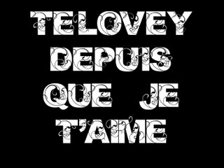TELOVEY - DEPUIS QUE JE T'AIME