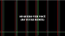 Só quero ver Você (DJ Yuuki remix)- Filipe Hitzschky e Laura Souguellis