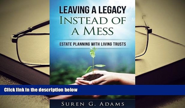 PDF [FREE] DOWNLOAD Leaving a Legacy Instead of A Mess: Estate Planning With Living Trusts READ