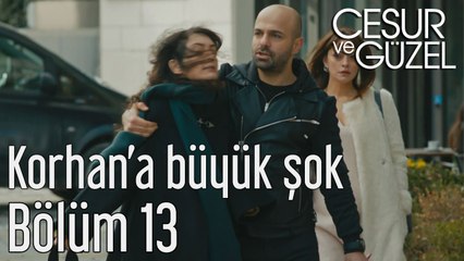 Cesur ve Güzel 13. Bölüm - Korhan'a Büyük Şok
