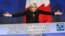Marine Le Pen: Pourquoi le Parlement européen lui réclame 339.000 euros