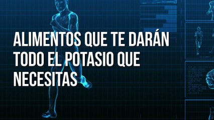 Alimentos que te darán todo el potasio que necesitas