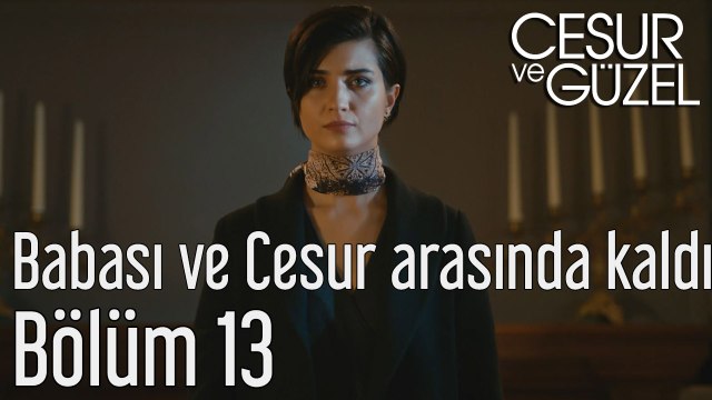 Cesur ve Güzel 13. Bölüm - Babası ve Cesur Arasında Kaldı