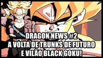 Dragon Ball News #2 - A volta de Trunks do futuro e o novo vilão!