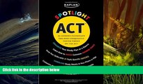 BEST PDF  Kaplan Spotlight ACT: 25 Lessons Illuminate the Most Frequently Tested Topics Mary Wink