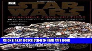 Read Book Incredible Cross-Sections of Star Wars: The Ultimate Guide to Star Wars Vehicles and